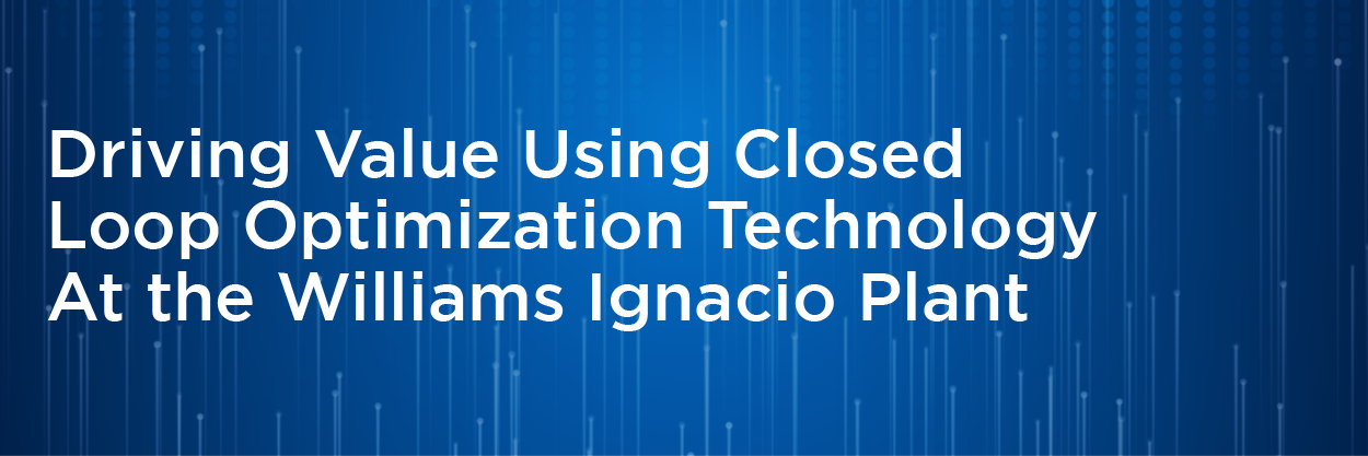 Driving Value Using Closed Loop Optimization Technology At the Williams Ignacio Plant